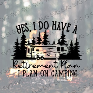 Camping Retirement Plan SVG, Fifth Wheel Cut File, Retirement Camping SVG, Funny Fifth Wheel SVG, Fifth Wheel Trees Decal Diy