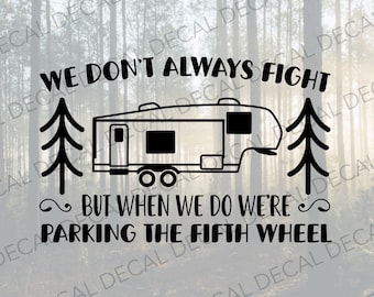 Fifth Wheel Decal, We Don't Always Fight Decal, Parking the Fifth Wheel Decal, Funny Camper Decal, Decal for Fifth Wheel, Campsite Decal