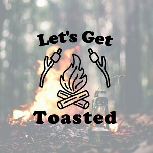 Let’s Get Toasted Decal, Funny Camper Decal, Happy Campers Decal, Campfire Decal, Decal for Camper