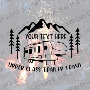 Fifth Wheel SVG, Upper Class Trailer Trash, Camper SVG, Camper Cut File, Camper Cutting File, Svg for Fifth Wheel