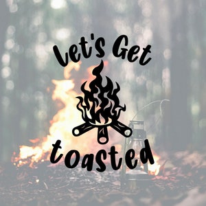Let’s Get Toasted Decal, Funny Camper Decal, Happy Campers Decal, Campfire Decal, Decal for Camper