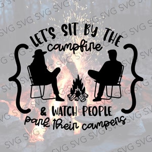Let&#39;s Sit by the Fire and Watch People Park Their Campers SVG, Personal Use, Funny Camper SVG, Campsite Cut File, SVG for Camper, Funny Rv