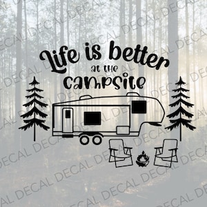 Life Is Better at The Campsite Decal, Decal for Camper, Camping Decal, Camping Decal, Campsite Decal, Fifth Wheel Decal