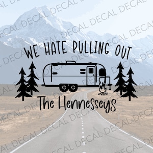 We Hate Pulling Out Decal, Funny Camper Decal, Aluminum Trailer Decal, Adult Camper Decal, RVer Decal