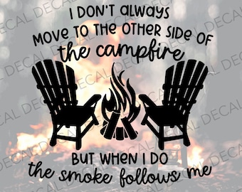 Funny Campfire Decal, Funny Decal for Camper, Campsite Decal, I Don’t Always Move to the Other Side of the Campfire Decal, Camper Gift