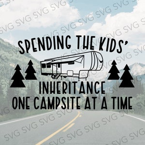 Spending the Kids' Inheritance Fifth Wheel SVG, Camper SVG, Camper Cut File, Camper Cutting File, Svg for Fifth Wheel