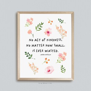 Puede incluir: Una cita imprimible sobre la amabilidad con un dise&ntilde;o floral. La cita dice: "Ning&uacute;n acto de amabilidad, por peque&ntilde;o que sea, se desperdicia." - Maya Angelou.