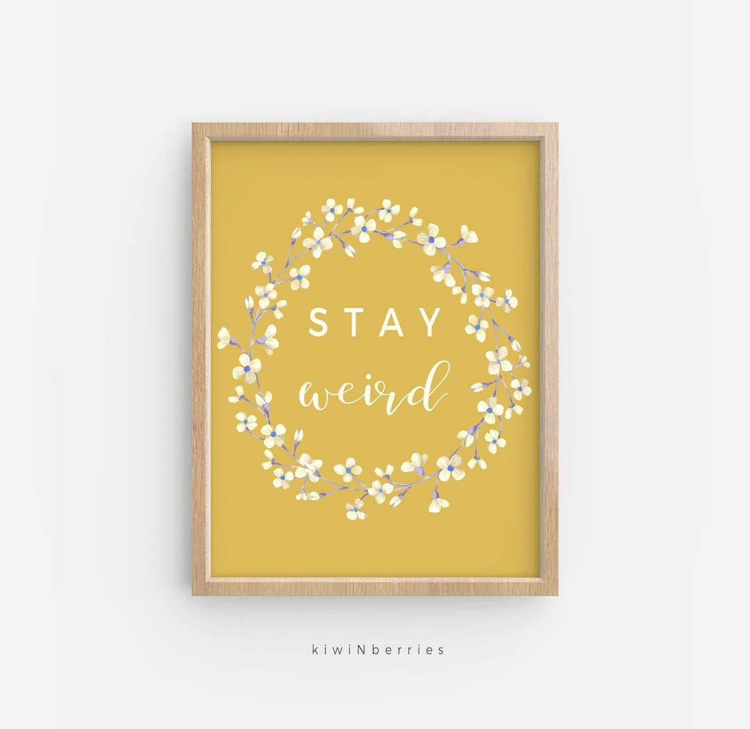 Stay Weird Print Quirky Wall Art Flower Colorful Mustard Art Prints Instant Download Art Gift