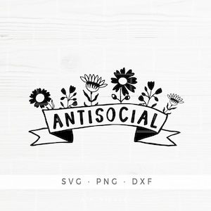 Antisocial SVG, Introvert Homebody, Funny Sarcastic Svg, Commercial Use, Digital Download, PNG File, Flower Floral Banner,Selectively Social