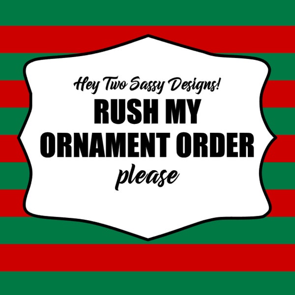 Rush Order For Ornament - Rush My Ornament Order - Ornament Rush Fee - Rush Service - Ornament Rush Service