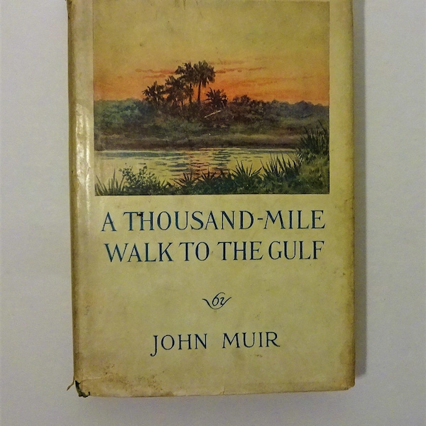 1916 JOHN MUIR - A Thousand Mile Walk to the Gulf, 1st Edition First Printing, RARE with Dust Jacket