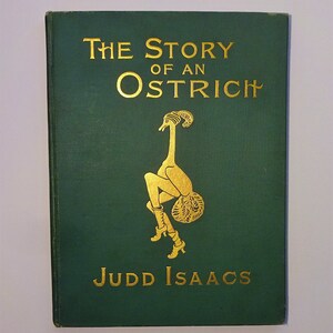 1903 The Story of an Ostrich by Judd Isaacs, 1st Edition, Illustrated, An Allegory and Humorous Satire in Rhyme