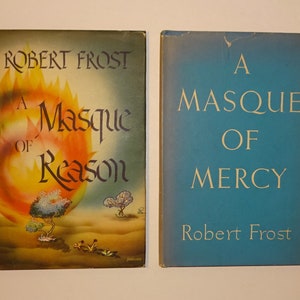 May include: Two book covers with the title "A Masque of Reason" and "A Masque of Mercy" by Robert Frost. The first cover features a stylized image of a flame with a yellow, orange, and red color scheme. The second cover is a solid blue color.