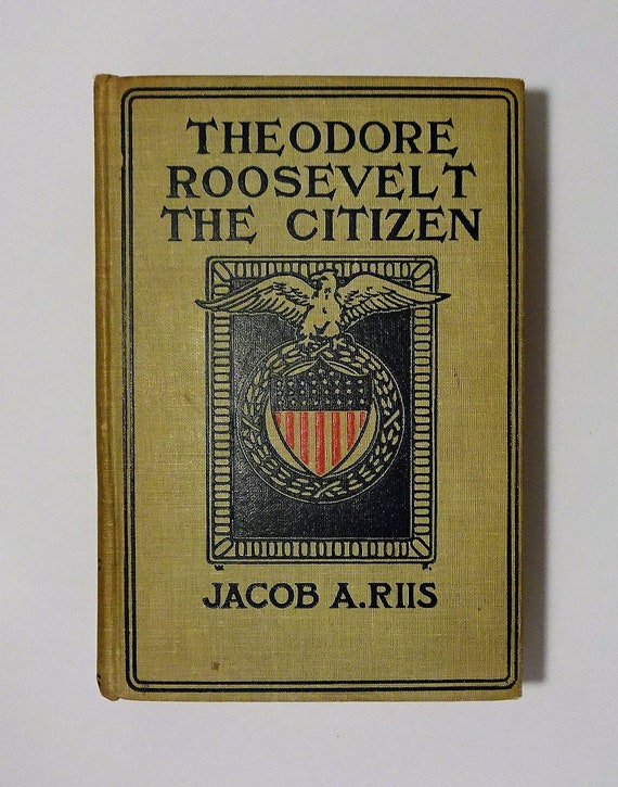 1907 Theodore Roosevelt The Citizen By Jacob Riis Illustrations Photographs With Bibliography And Chronology - 