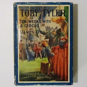 1937 TOBY TYLER or Ten Weeks With A Circus by James Otis, Everett Shinn Color Illustrations, Dust Jacket