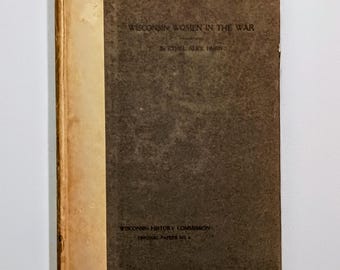 1911 Wisconsin Women in the War Between the States by Ethel Alice Hurn, Illustrated, Limited 1st Edition, CIVIL WAR