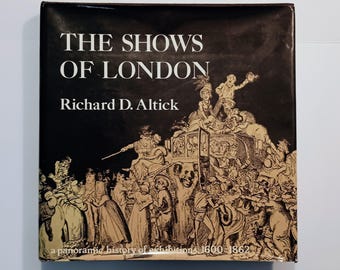 1978 The SHOWS OF LONDON by Richard Altick, Illustrated, Dust Jacket, Entertainment Exhibits 1600-1862