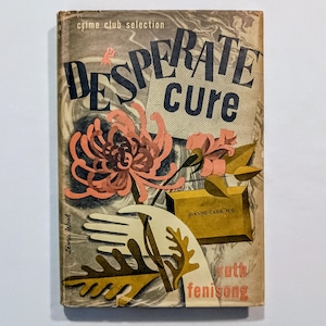 May include: A vintage book titled Desperate Cure by Ruth Fenisong, featuring a Crime Club selection label. The cover art displays a stylized illustration of a hand holding a pink flower, a yellow rectangular block with the text Joanne Carr, M.D., and a marbled gray background.