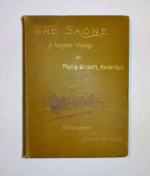 1888 The Saone A Summer Voyage By Philip Gilbert Hamerton Joseph Pennell Illustrations - 