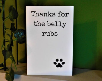 Thanks For The Belly Rubs, Dog Birthday Card, Thank you, For Dog Sitter, For Him, For Her, For Mum, Funny Card From The Dog, Humour Card