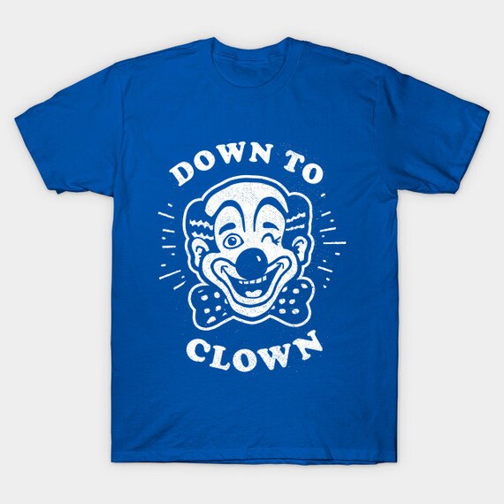 Down To Clown TShirt Funny Vintage Clown Shirt Classic Etsy