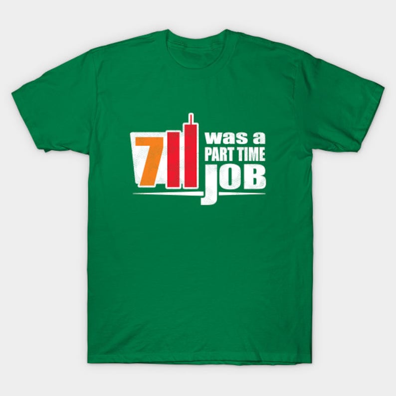 7 11 Was A Part Time Job Shirt