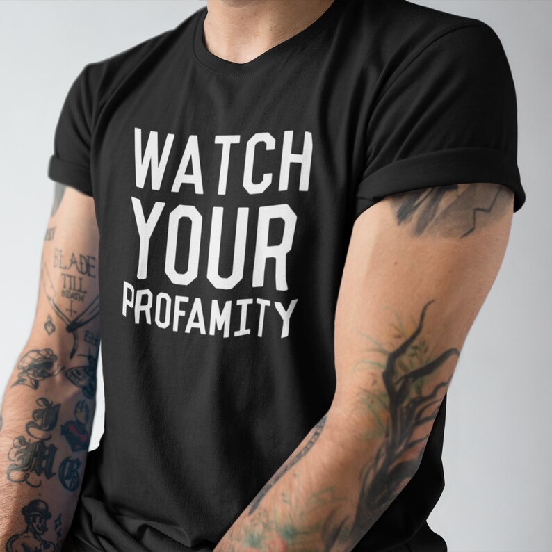 Watch Your Profamity T-Shirt Funny Profanity Slogan Shirt | Etsy