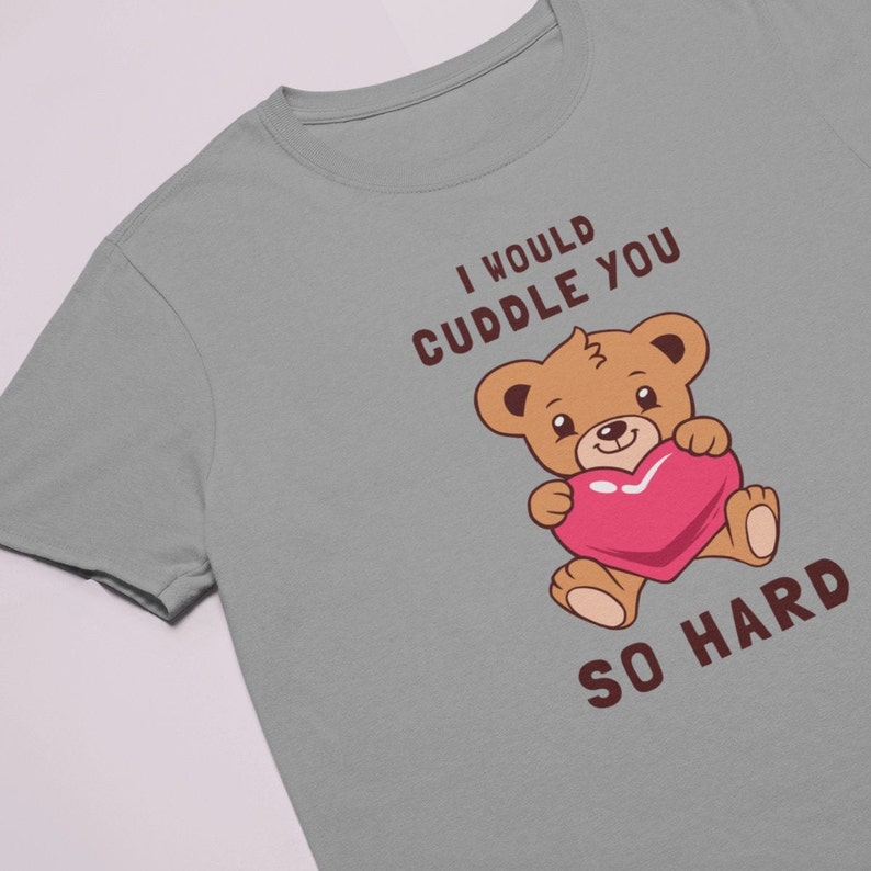 i would cuddle you so hard t shirt