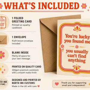 May include: A folded greeting card with a kraft brown envelope. The card features the text 'You're lucky you found me you usually can't find anything' in red, surrounded by a decorative border with pink flowers and orange lines on a cream background.