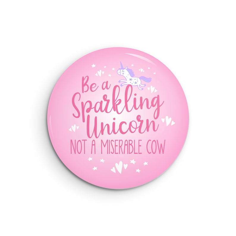 don/'t be a jerk funny pins sarcasm magnet pin badge funny button Not a Miserable Cow pinback buttons snarky Be a Sparkling Unicorn