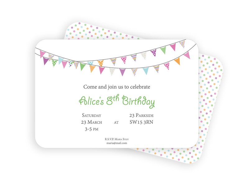 May include: A white invitation with colorful bunting at the top. The text reads "Come and join us to celebrate Alice's 8th Birthday. Saturday 23 March 3-5 PM AT 23 Parkside SW15 3RN. RSVP Maria Stv maria@mail.com"