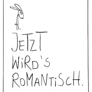 Puede incluir: Una tarjeta rectangular blanca con un borde negro. La tarjeta presenta un sencillo dibujo lineal negro de una criatura parecida a un conejo en la parte superior. Debajo, las palabras "JETZT WIRD'S ROMANTISCH" est&aacute;n escritas en negro, con letras manuscritas.