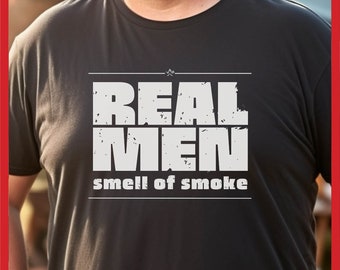 Real Men Smell of Smoke T-shirt, Manly Man Tee, Funny BBQ Shirt for Dad Gift, Barbecue Pitmaster Gifts, Smoking and Grilling Gift for him