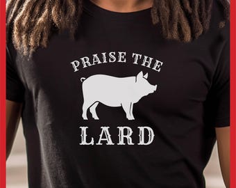 Funny BBQ T-Shirt: Praise the Lard Pig - Summer Cookout Tee