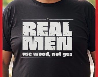 Real Men T-shirt, Wood not Gas Tee, Funny BBQ Shirt for Dad Gift, Barbecue Grilling Gift, Shirt for BBQ Fan, Barbecue Pitmaster Gift for Him