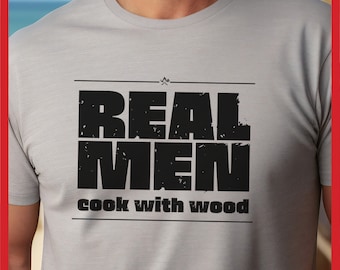 Real Men Cook With Wood T-Shirt, BBQ Pitmaster Gift