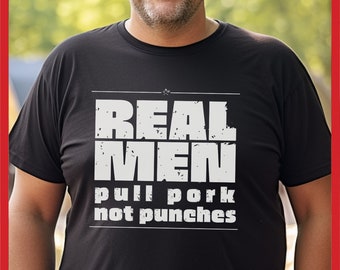 Real Men T-shirt, Pull Pork Not Punches, Funny BBQ Shirt Dad Gift, Barbecue Grilling, Shirt for BBQ Fan, Barbecue Pitmaster Gift for Him