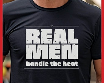 Real Men Handle Heat T-shirt, Manly Man Tee, Funny BBQ Shirt for Dad Gift, Barbecue Grilling Gift, Meat Smoker, Gifts for Him, Pitmaster