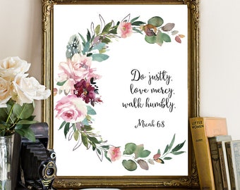 Bible Verse art with floral design, Act justly Love mercy Walk humbly, Scripture Print Wall Art Bible Verse, Micah 6:8, Christian Printable