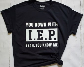 IEP Shirt, SPED Shirt, You Down with IEP Shirt, Special Education Teacher Shirt