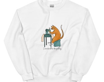 I Would Rather Be Quilting Sweatshirt, Sweater, Crafting, Artist, Quilter, Sewing