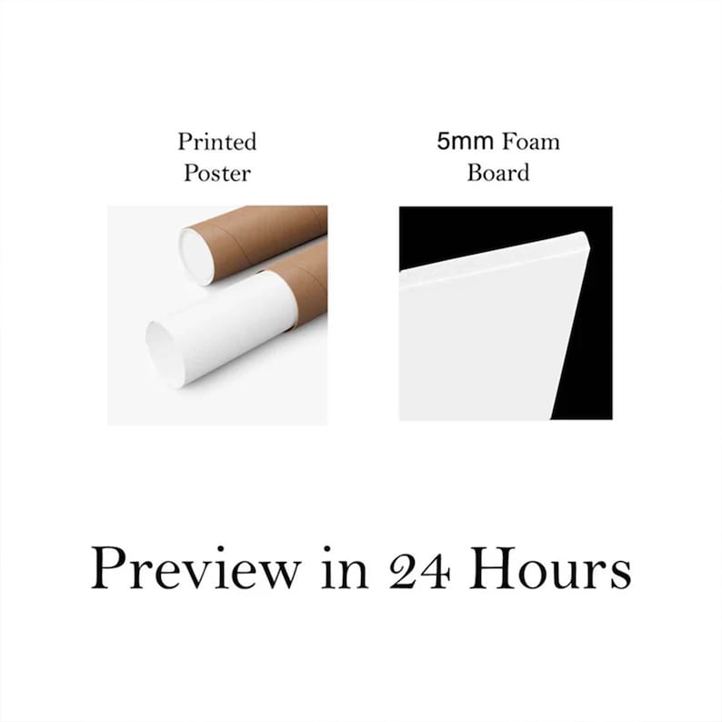 May include: The image showcases two product options: a rolled-up printed poster and a 5mm foam board. The poster is in a brown tube with white paper. The foam board is white. The text "Preview in 24 Hours" is displayed below.