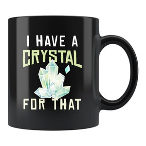 Crystal Gift. Crystal Mug. Crystal Coffee Mug. Crystal Collector Gift. Healing Crystal Mug. Geologist Gift. I Have A Crystal #c1750