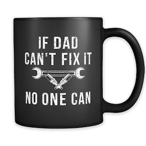 Birthday Gift for dad Gift. Dad Mug. Father Mug. Daddy Gift. Dad Gift from Daughter. Mechanic Gift Dad Can't Fix No One Can Mug #a340