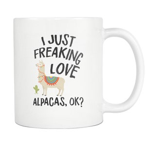 Alpaca Gift Alpaca Mug Alpaca Fan Gift for Alpaca Fan Alpaca Lover Mug for Alpaca Lover Gift I Just Freaking Love Alpacas ok mug #a755