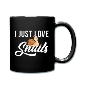 May include: Black coffee mug with a white graphic of a snail and the text "I just love snails".