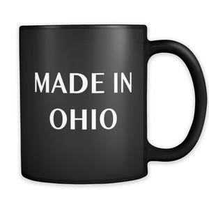 Made in Ohio Mug. Ohio Resident Gift. Ohio Gift. New Ohio Gift. Made in Ohio gift. Ohio Mug. Ohio Coffee Mug. Ohio Black Mug #a112