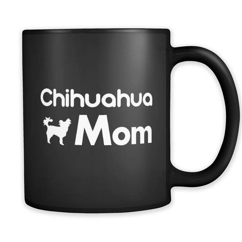 May include: Black ceramic coffee mug with a white silhouette of a Chihuahua and the text "Chihuahua Mom".