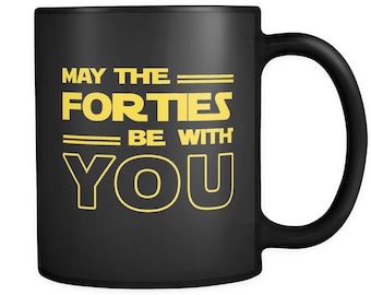 40th Birthday Gift. 40th Birthday Mug. 40 Birthday. May The Forties Be With You. Birthday Gift #a003