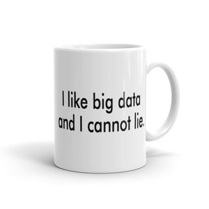 May include: White ceramic mug with black text that reads "I like big data and I cannot lie."